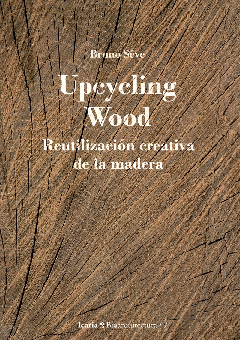 Upcycling wood : reutilización creativa de la madera : de la materia prima al arte / Bruno Sève