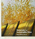Materials for sustainable sites : a complete guide to the evaluation, selection, and use of sustainable construction materials / by Meg Calkins
