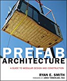 Prefab architecture : a guide to modular design and construction / Ryan E. Smith ; foreword by James Timberlake, FAIA