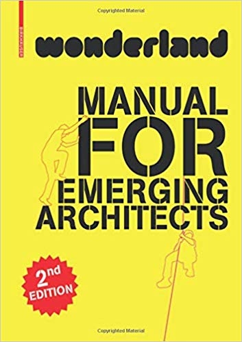 Wonderland : manual for emerging architects / edited by wonderland, platform for european architecture ; Silvia Forlati and Anne Isopp ; with Astrid Piber