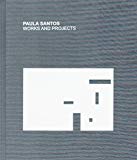 Paula Santos : works and projects / editor-in-chief Ana Leal