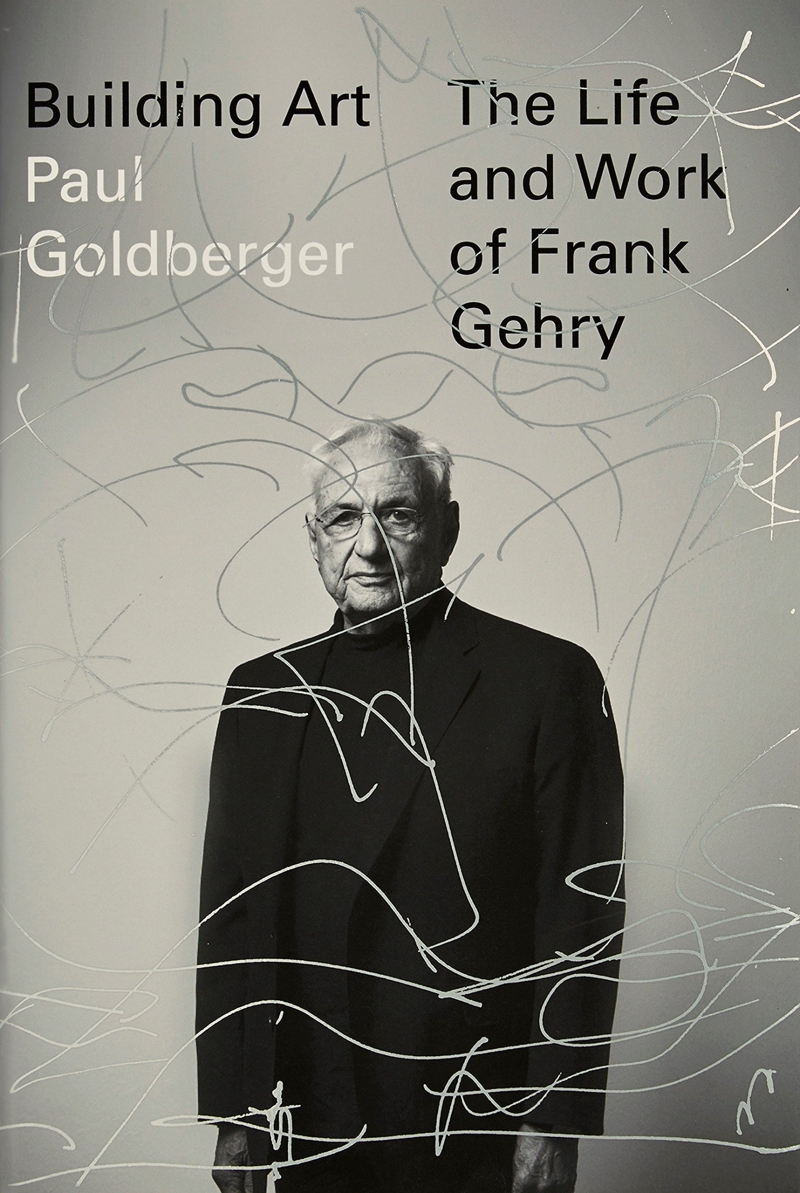 Building art : the life and work of Frank Gehry / Paul Goldberger