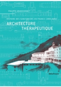 Architecture thérapeutique : histoire des sanatoriums en France (1900-1945) / Philippe Grandvoinnet