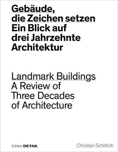 Gebäude, die Zeichen setzen : ein Blick auf drei Jahrzehnte Architektur = Landmark buildings : a review of three decades of architecture / Christian Schittich