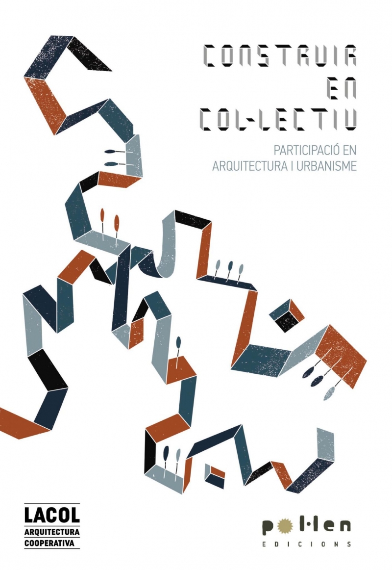 Construir en col·lectiu : participació en arquitectura i urbanisme / LACOL, Arquitectura Cooperativa