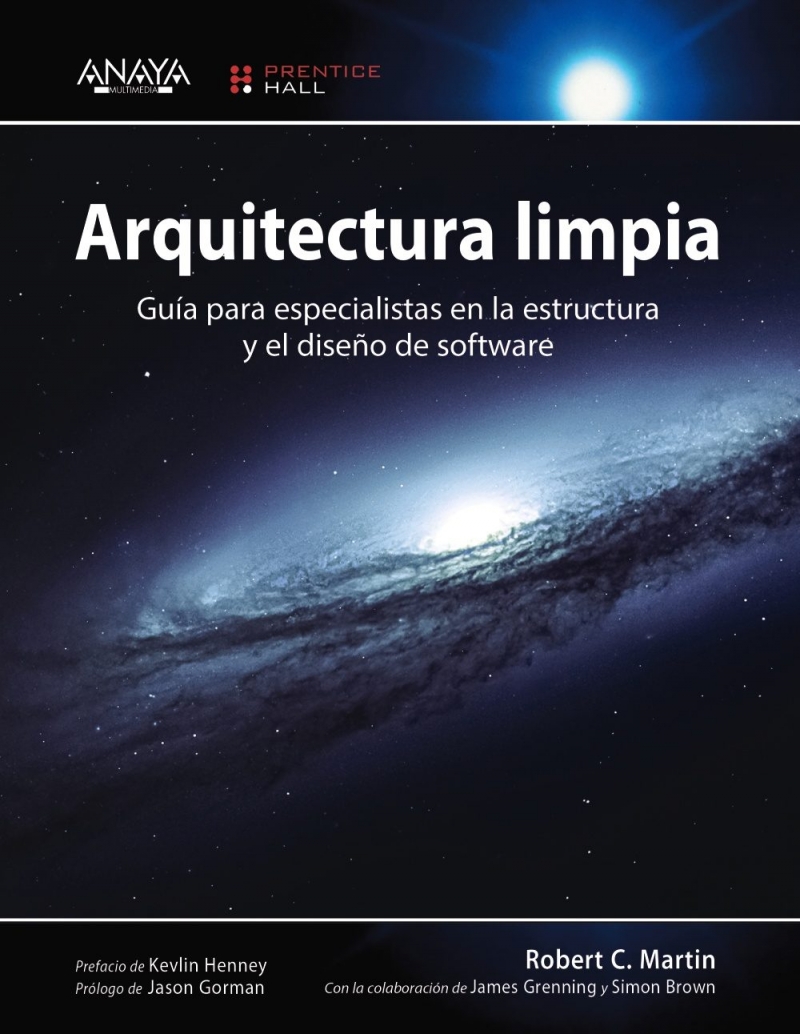Arquitectura limpia : guía para especialistas en la estructura y el diseño de software / Robert C. Martin con aportaciones de James Grenning y Simon Brown