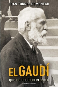 El Gaudí que no ens han explicat / Joan Torres Domènech