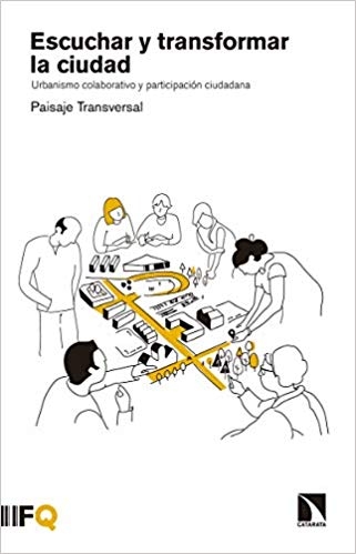 Escuchar y transformar la ciudad : urbanismo colaborativo y participación ciudadana