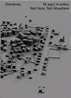Domènec : ni aquí ni enlloc = not here, not anywhere / [textos]: Teresa Grandas, Jeff Derksen, Martí Peran
