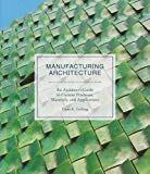 Manufacturing architecture : an architect's guide to custom processes, materials, and applications / Dana K. Gulling
