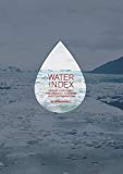 Water index : design strategies for drought, flooding and contamination / editor: Seth McDowell, Assistant Professor