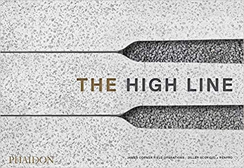 The High Line : foreseen, unforeseen / James Corner Field Operations, Diller Scofidio + Renfro