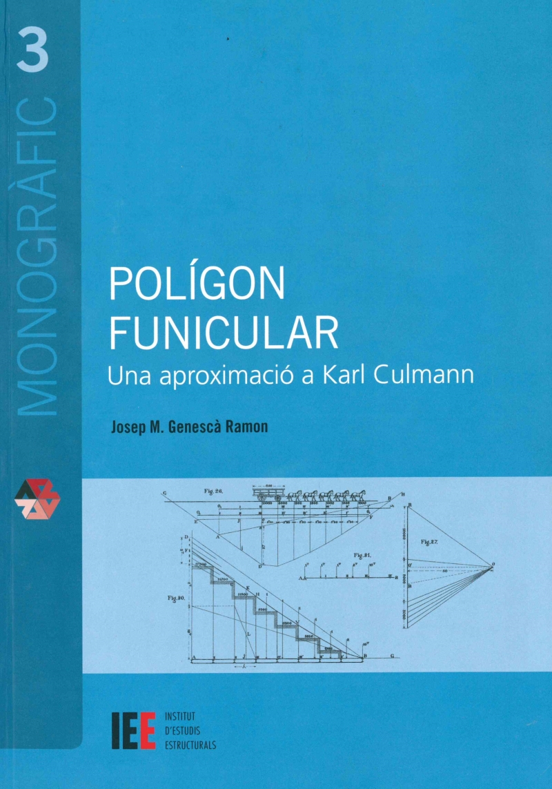 Polígon funicular : una aproximació a Karl Culmann / Josep M. Genescà Ramon