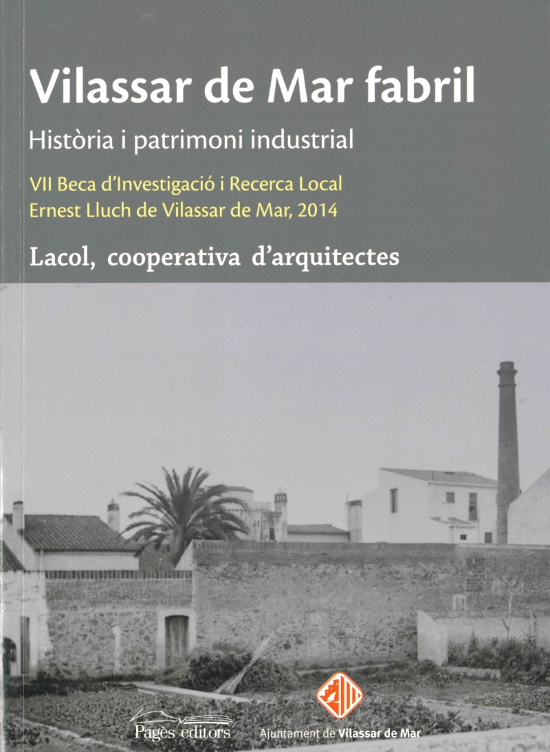 Vilassar de Mar fabril : història i patrimoni industrial / Lacol, Cooperativa d'Arquitectes