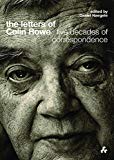 The Letters of Colin Rowe : five decades of correspondence / edited by Daniel Naegele