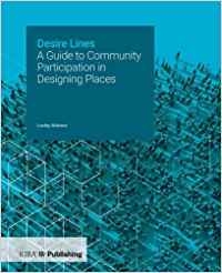 Desire lines : a guide to community participation in designing places / Lesley Malone