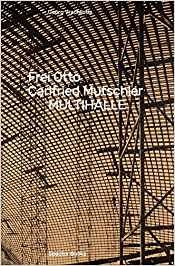 Frei Otto, Carlfried Mutschler : Multihalle / Georg Vrachliotis