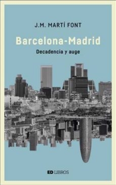 Barcelona-Madrid : decadencia y auge / J.M. Martí Font