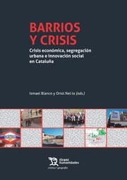 Barrios y crisis : crisis económica, segregación urbana e innovación social en Cataluña / Ismael Blanco y Oriol Nel·lo (eds.) ; Nicolás Barbieri [i 8 més]