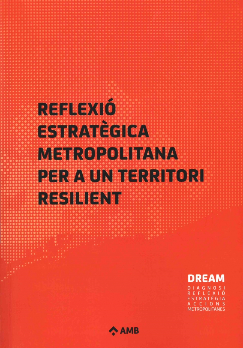 Reflexió estratègica metropolitana per a un territori resilient / autor: Francesc Magrinyà; col·laboradors: Víctor Ténez, Marta Calvet
