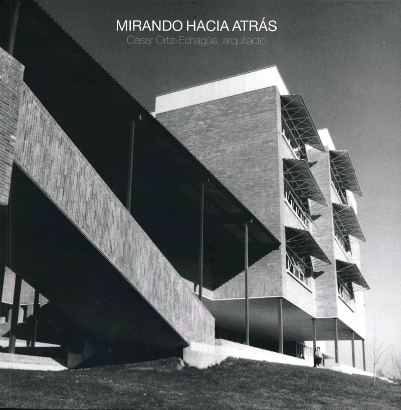 Mirando hacia atrás / César Ortiz-Echagüe, arquitecto ; editor: José Manuel Pozo