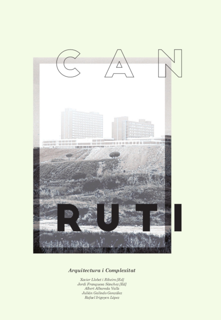 Can Ruti : arquitectura i complexitat / Xavier Llobet i Ribeiro (ed.), Jordi Franquesa Sànchez (ed.) ; Albert Albareda Valls, Julián Galindo González, Rafael Irigoyen López