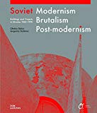 Soviet modernism, brutalism, post-modernism : buildings and projects in Ukraine 1955-1991 / Alex Bykov, Ievgeniia Gubkina ; translation John Nicolson