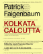 Kolkata = Calcutta / Patrick Faigenbaum ; edited by Jean-François Chevrier