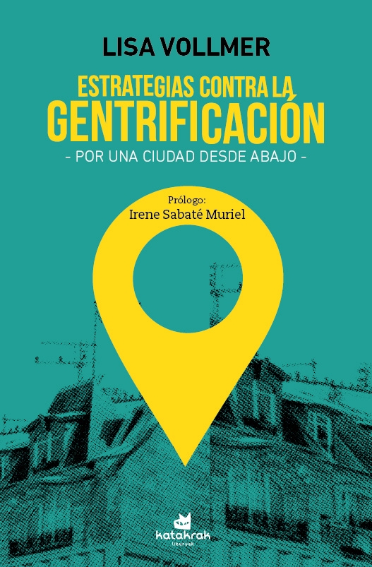 Estrategias contra la gentrificación : por una ciudad desde abajo / Lisa Vollmer ; traducción: Gemma Facal Lozano ; epílogo de Irene Sabaté Muriel
