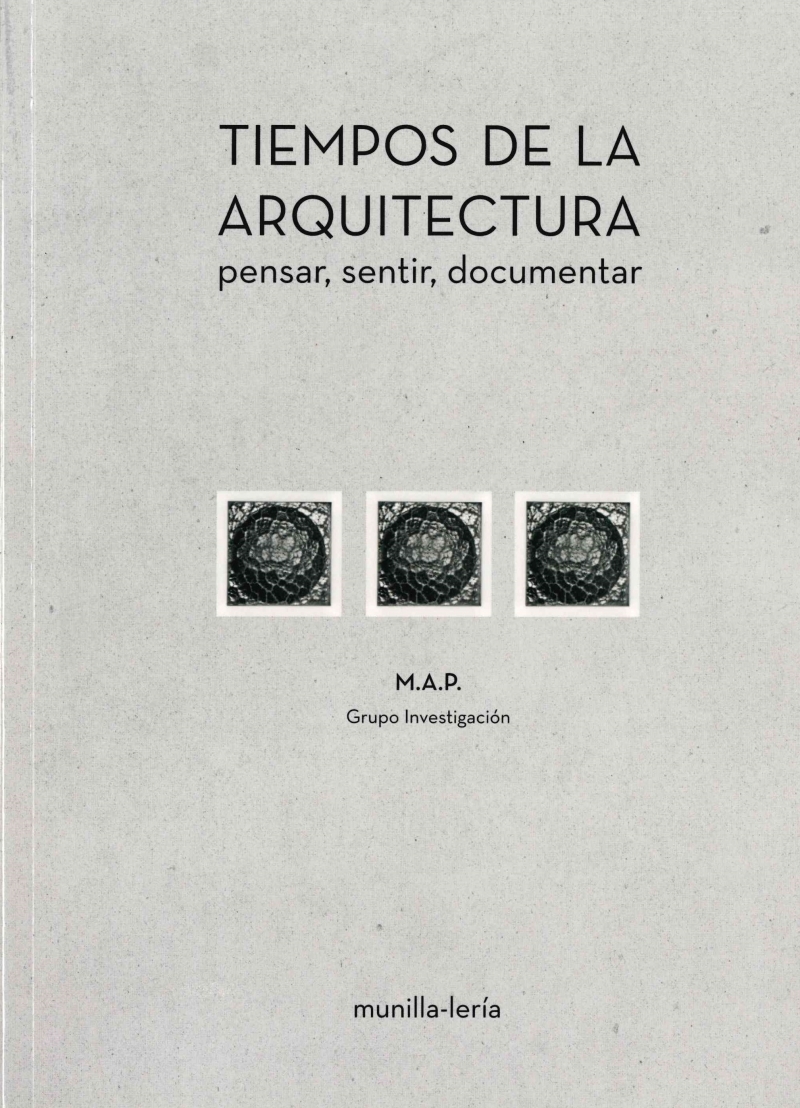 Tiempos de la arquitectura : pensar, sentir, documentar / M.A.P. ; director y coordinador: Andrés Martínez-Medina ; autores: Ángel Allepuz Pedreño [i 19 més]