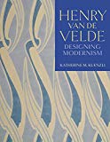 Henry van de Velde : designing modernism / Katherine M. Kuenzli