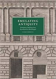 Emulating antiquity : Renaissance buildings from Brunelleschi to Michelangelo / David Hemsoll