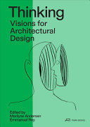 Thinking : visions for architectural design / edited by Marilyne Andersen; Emmanuel Rey