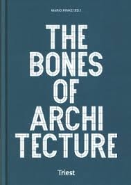 The Bones of architecture : structure and design practices / Mario Rinke (ed.) ; authors: Ákos Moravánszky, Mario Rinke
