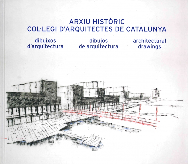 Arxiu Històric Col·legi d'Arquitectes de Catalunya : dibuixos d'arquitectura = dibujos de arquitectura = architectural drawings / directors de l'edició: Fernando Marzá, Josep Ferrando ; coordinació: Àrea de Cultura del COAC (Olga Egea, Núria Masnou) ; fotografies dels dibuixos: Andreu Carrascal