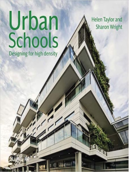 Urban schools : designing for high density / editors: Helen Taylor and Sharon Wright