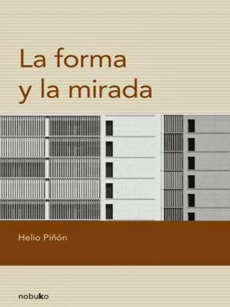 La Forma y la mirada / Helio Piñón