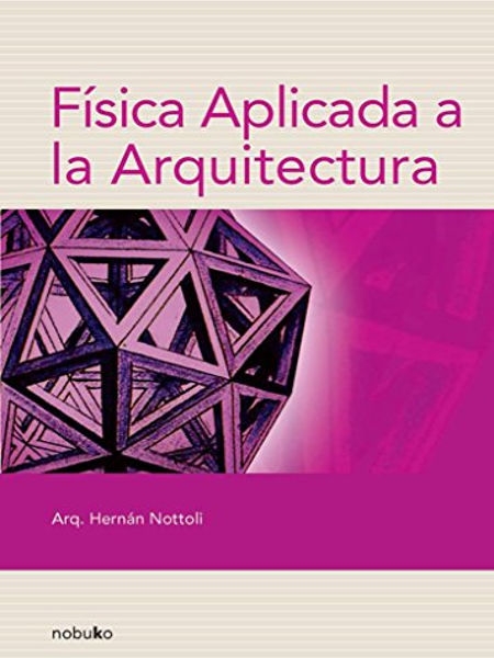 Física aplicada a la arquitectura / Hernán Santiago Nottoli