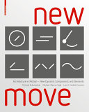New move : architecture in motion - new dynamic components and elements / Michael Schumacher, Michael-Marcus Vogt, Luis Arturo Cordón Krumme
