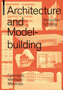 Architecture and Modelbuilding : Concepts, Methods, Materials / Alexander Schilling