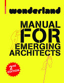 Wonderland : manual for emerging architects / wonderland platform for european architecture, Silvia Forlati, Anne Isopp