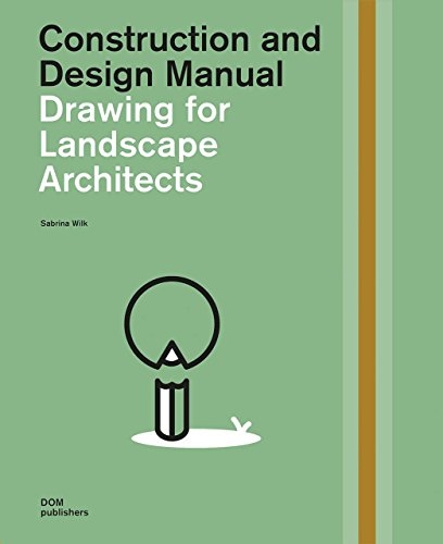 Drawing for landscape architects : construction and design manual / Sabrina Wilk
