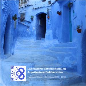 Laboratorio Internacional de Arquitectura Colaborativa : Tètouan / Chauen / Barcelona (2017-2018)