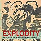 Explodity : sound, image, and word in Russian futurist book art / Nancy Perloff