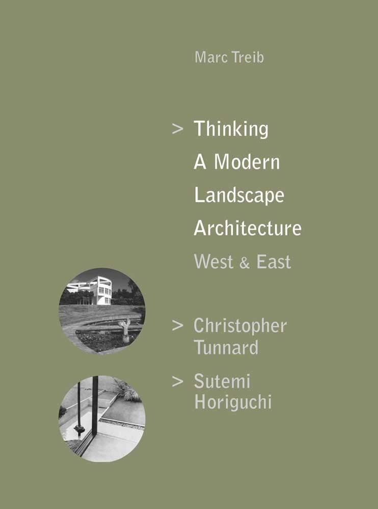 Thinking a modern landscape architecture : West & East : Christopher Tunnard, Sutemi Horiguchi / Marc Treib