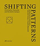 Shifting patterns : Christopher Alexander and the Eishin Campus / edited by Eva Guttmann, Gabriele Kaiser, Claudia Mazanek