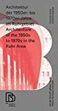 Architektur der 1950er bis 1970er Jahre im Ruhrgebiet : als die Zukunft gebaut wurde = Architecture of the 1950s to 1970s in the Ruhr area : when the future was built / Tim Rieniets, Christine Kämmerer, StadtBauKultur NRW