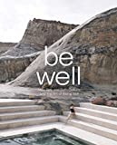 Be well : new spa and bath culture and the art of being well / edited by Robert Klanten and Andrea Servert ; text and preface by Kari Molvar