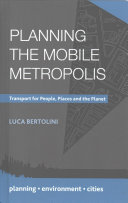 Planning the mobile metropolis : transport for people, places and the planet / Luca Bertolini