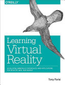 Learning virtual reality : developing immersive experiences and applications for desktop, web, and mobile / Tony Parisi